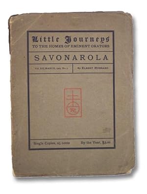 Seller image for Little Journeys to the Homes of Eminent Orators: Savonarola (Vol. XII, No. 3) for sale by Yesterday's Muse, ABAA, ILAB, IOBA