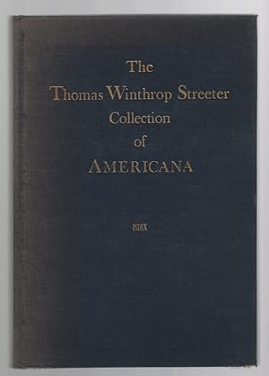 The Celebrated Collection of Americana Formed by the Late Thomas Winthrop Streeter Index: A Dicti...