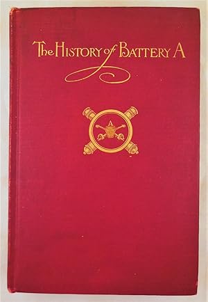 The History of Battery A and Troop A, N. G. P.