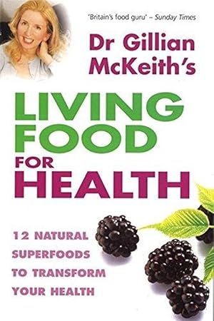 Dr. Gillian McKeith's Living Food for Health: 12 Natural Superfoods to Transform Your Health