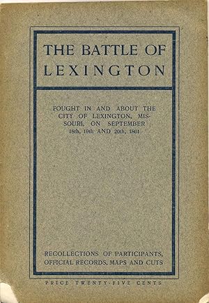 THE BATTLE OF LEXINGTON Fought in and around the City of Lexington, Missouri, on September 18th, ...