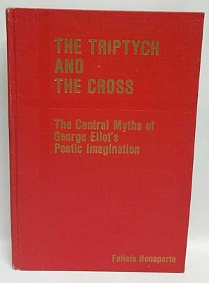 Bild des Verkufers fr The Triptych and The Cross: The Central Myths of George Eliot's Poetic Imagination zum Verkauf von Book Merchant Jenkins, ANZAAB / ILAB
