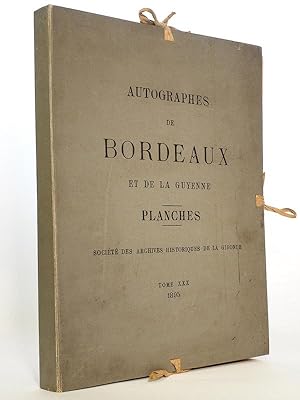 Seller image for Autographes de personnages ayant marqu dans l'Histoire de Bordeaux et de la Guyenne. Socit des Archives Historiques de la Gironde Tome XXX - PLANCHES - for sale by Librairie du Cardinal