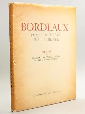 Bordeaux. Porte ouverte sur le monde. Dessins de Charazac, Jean Sauboa, Théron, G. Libet et Domin...