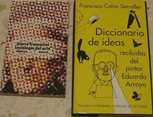 Diccionario de ideas recibidas del pintor Eduardo Arroyo (F. Calvo Serraller) + Sociologia del ar...