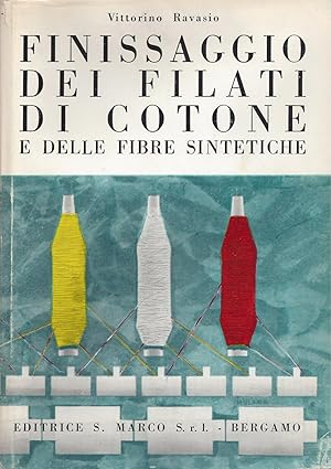 Bild des Verkufers fr FINISSAGGIO DEI FILATI DI COTONE E DELLE FIBRE SINTETICHE - Guida pratica ad uso dei dirigenti, tecnici ed operai specializzati zum Verkauf von ART...on paper - 20th Century Art Books