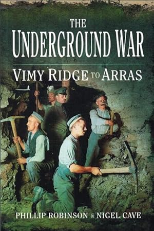 Seller image for THE UNDERGROUND WAR VOLUME 1: VIMY RIDGE TO ARRAS for sale by Paul Meekins Military & History Books