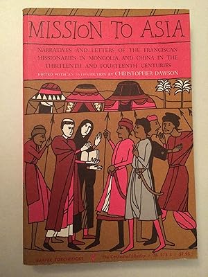 Mission to Asia. Narratives and Letters of the Franciscan Missionaries in Mongolia and China in t...