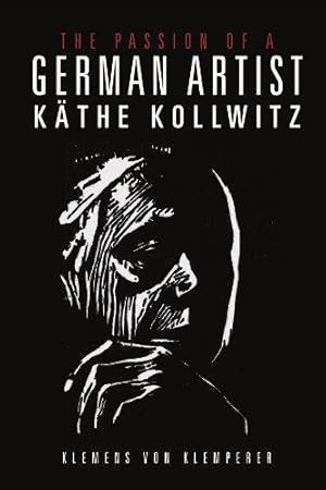The Passion of a German Artist - Käthe Kollwitz. // Mit Beigabe / Additional: German Expressionis...