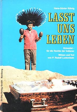 Lasst uns leben - Ermordet - für die Rechte der Indianer. Wirken und Tod von P. Rudolf Lunkenbein