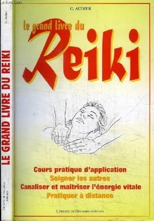 Image du vendeur pour LE GRAND LIVRE DU REIKI - COURS PRATIQUE D'APPLICATION - SOIGNER LES AUTRES - CANALISER ET MAITRISER L'ENERGIUE VITALE - PRATIQUER A DISTANCE mis en vente par Le-Livre