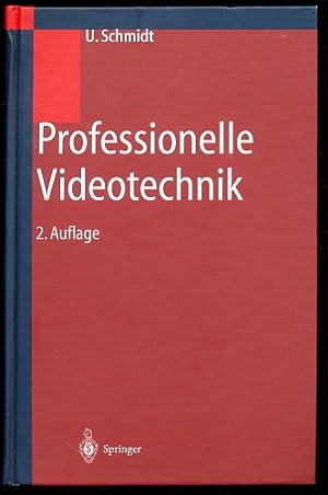 Professionelle Videotechnik. Analoge und digitale Grundlagen, Signalformen, Videoaufnahme, Wieder...