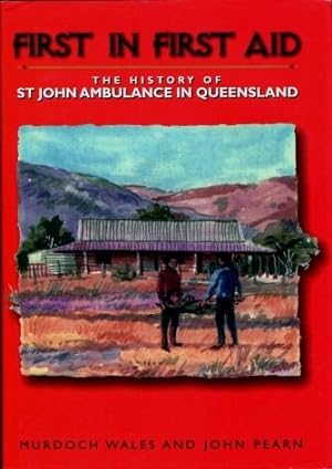 First in First Aid : The History of St John Ambulance in Queensland