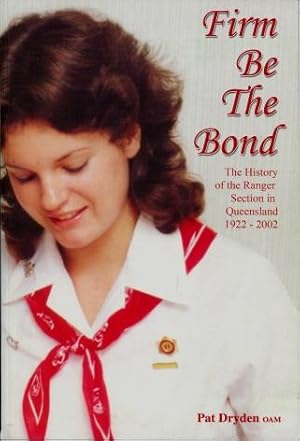 Firm be the Bond : The History of the Ranger Section in Queensland 1922 - 2002