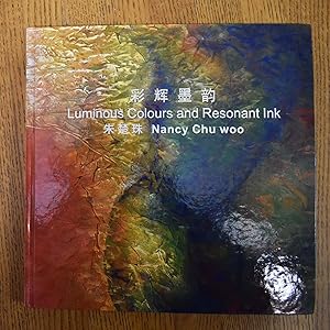 Seller image for Luminous Colours and Resonant Ink : Nancy Chu Woo for sale by Mullen Books, ABAA
