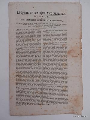 Imagen del vendedor de LETTERS OF MARQUE AND REPRISAL - Speech of Hon Charles Sumner, of Massachusetts, on the Bill to authorize the President, in all domestic or foreign wars, to issue letters of marque and reprisal. In the Senate of the United States, Feb,. 17, 1862 WITH Foreign intervention . Concurrent resolutions of Congress, concerning foreign intervention in the existing rebellion a la venta por Kuenzig Books ( ABAA / ILAB )