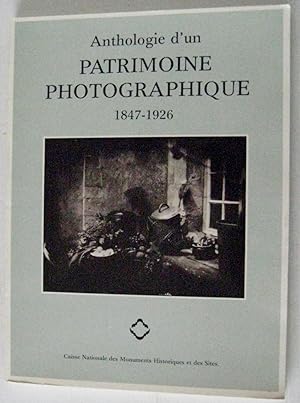 Anthologie d'un patrimoine photographique: 1847-1926