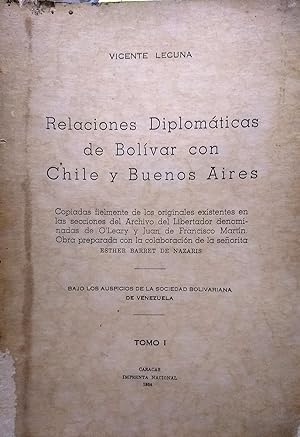 Relaciones diplomáticas de Bolívar con Chile y Buenos Aires. Copiadas fielmente de los originales...