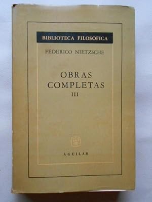 Imagen del vendedor de Obras Completas III. El Eterno Retorno. As Habl Zaratustra. Ms All del Bien y del Mal. Traduccin, introduccin y notas de Eduardo Ovejero y Maury. a la venta por Carmichael Alonso Libros