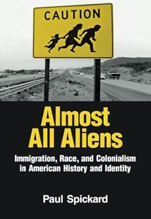 Image du vendeur pour Almost All Aliens: Immigration, Race, and Colonialism in American History and Identity: Race, Colonialism, and Immigration in American History and Identity mis en vente par Versand-Antiquariat Konrad von Agris e.K.