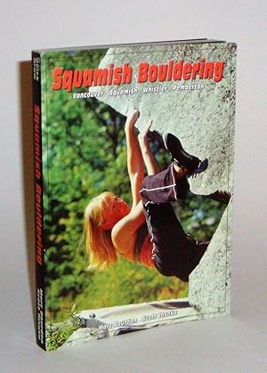 Squamish Bouldering: Vancouver, Squamish, Whistler, Pemberton
