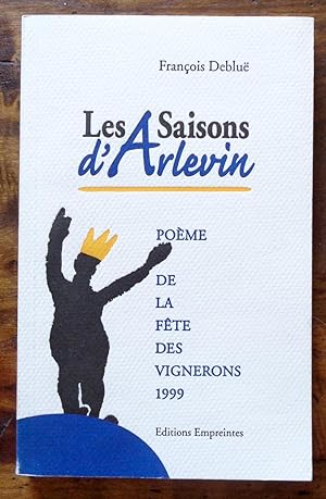 Les saisons d'Arlevin. Poème de la Fête des Vignerons 1999