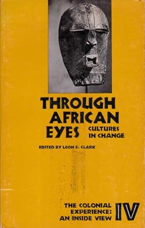 The Colonial Experience: An Inside view- Through African Eyes, Cultures in Change Volume IV (4)