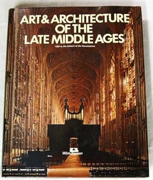 Bild des Verkufers fr Art & Architecture of the Late Middle Ages 1350 to the Advent of the Renaissance zum Verkauf von Adelaide Booksellers