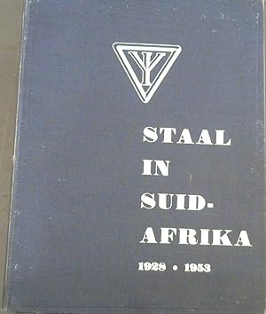 Staal in Suid-Afrika 1928-1953 : Die geskiedenis van die ontstaan van die staalnywerheid in Suid-...
