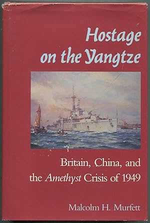 Bild des Verkufers fr Hostage on the Yangtze: Britain, China, and the Amethyst Crisis of 1949 zum Verkauf von Between the Covers-Rare Books, Inc. ABAA