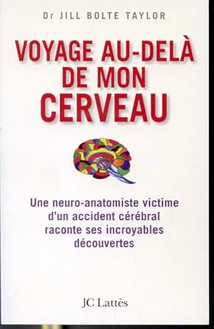 Image du vendeur pour Voyage au-del de mon cerveau - Une neuro-anatomiste victime d'un accident crbral raconte ses incroyables dcouvertes mis en vente par Librairie Le Nord