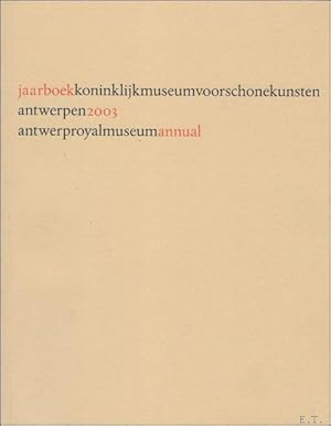 Bild des Verkufers fr JAARBOEK VAN HET KONINKLIJK MUSEUM VOOR SCHONE KUNSTEN ANTWERPEN 2003 ANNUAIRE DU MUSEE ROYAL DES BEAUX - ARTS ANVERS, ANTWERP ROYAL MUSEUM ANNUAL 2003 zum Verkauf von BOOKSELLER  -  ERIK TONEN  BOOKS