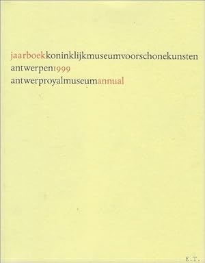 Bild des Verkufers fr JAARBOEK VAN HET KONINKLIJK MUSEUM VOOR SCHONE KUNSTEN ANTWERPEN 1999 ANNUAIRE DU MUSEE ROYAL DES BEAUX - ARTS ANVERS, ANTWERP ROYAL MUSEUM ANNUAL 1999 zum Verkauf von BOOKSELLER  -  ERIK TONEN  BOOKS