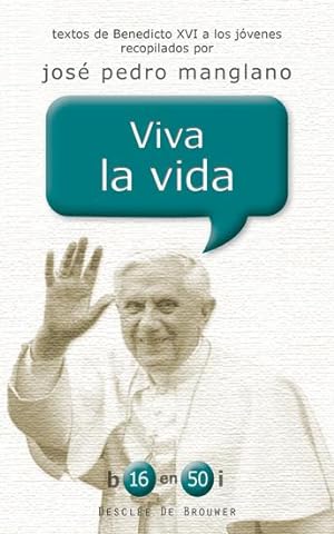 Imagen del vendedor de Viva la vida Textos de Benedicto XVI a los jóvenes recopilados por José Pedro Manglano a la venta por Imosver