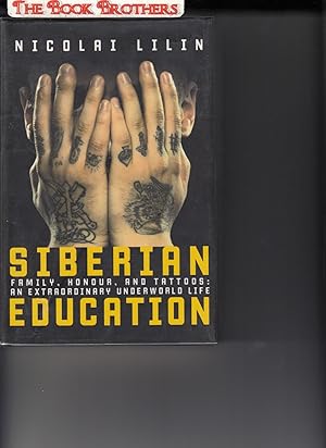 Bild des Verkufers fr Siberian Education: Family, Honour, and Tattoos: An Extraordinary Underworld Life zum Verkauf von THE BOOK BROTHERS