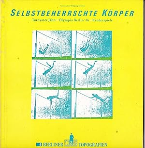 Seller image for Selbstbeherrschte Krper: Turnvater Jahn - Olympia Berlin - Kinderspiele for sale by Kultgut