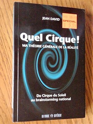 Quel cirque ! : Ma théorie générale de la réalité