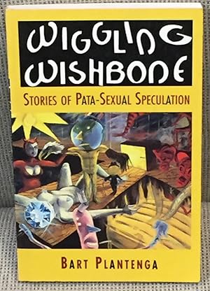 Image du vendeur pour Wiggling Wishbone, Stories of Pata-Sexual Speculation mis en vente par My Book Heaven