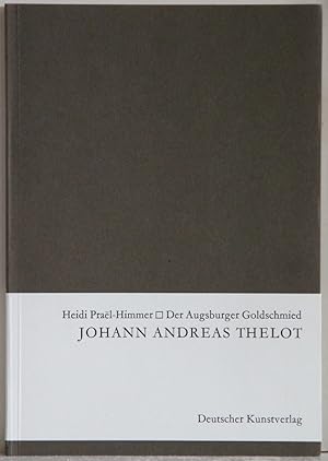 Der Augsburger Goldschmied Johann Andreas Thelot.