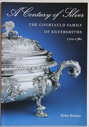 A Century of Silver. The Courtauld Family of Silversmiths.