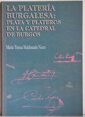 La Plateria Burgalesa. Plata y Plateros en la Catedral de Burgos.