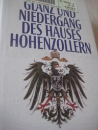 Bild des Verkufers fr Glanz und Niedergang des Hauses Hohenzollern zum Verkauf von Alte Bcherwelt
