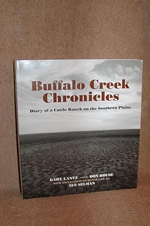 Buffalo Creek Chronicles; Diary of a Cattle Ranch on the Southern Plains