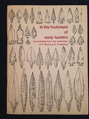 Imagen del vendedor de In the footsteps of early hunters: Arrowheads from the collection of F. Burian & E. Friedman a la venta por Joe Maynard