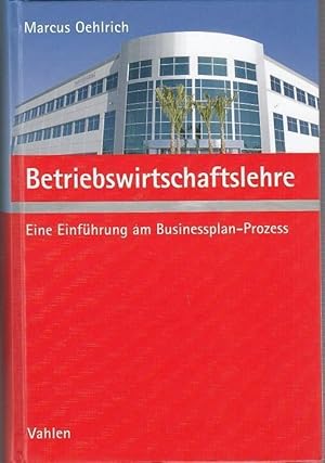 Imagen del vendedor de Betriebswirtschaftslehre. Eine Einfhrung am Businessplan-Prozess. a la venta por Antiquariat Carl Wegner