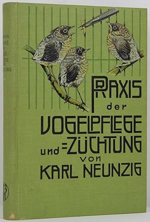 Praxis der Vogelpflege und -Züchtung. Bearbeitet von Karl Neunzig.