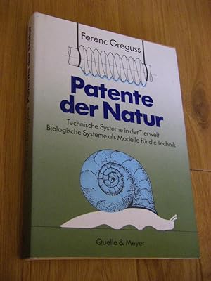 Patente der Natur. Technische Systeme in der Tierwelt. Biologische Systeme als Modelle für die Te...