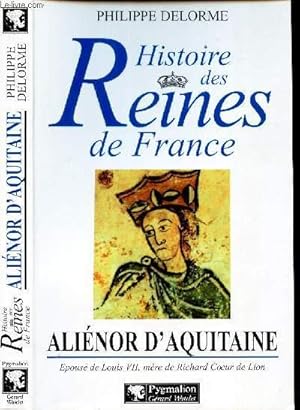 Image du vendeur pour HISTOIRE DES REINES DE FRANCE - ALIENOR D'AQUITAINE - epouse de Louis VII, mere de Richard coeur de Lion mis en vente par Le-Livre