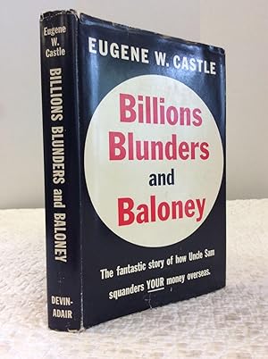 Image du vendeur pour BILLIONS BLUNDERS AND BALONEY: THE FANTASTIC STORY OF HOW UNCLE SAM IS SQUANDERING YOUR MONEY OVERSEAS mis en vente par Kubik Fine Books Ltd., ABAA