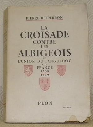 Bild des Verkufers fr La croisade contre les Albigeois et l'Union du Languedoc  la France, 1209 -1249. Avec neuf gravures hors texte, deux croquis dans le texte, un tableau gnalogique et une carte dpliant. zum Verkauf von Bouquinerie du Varis